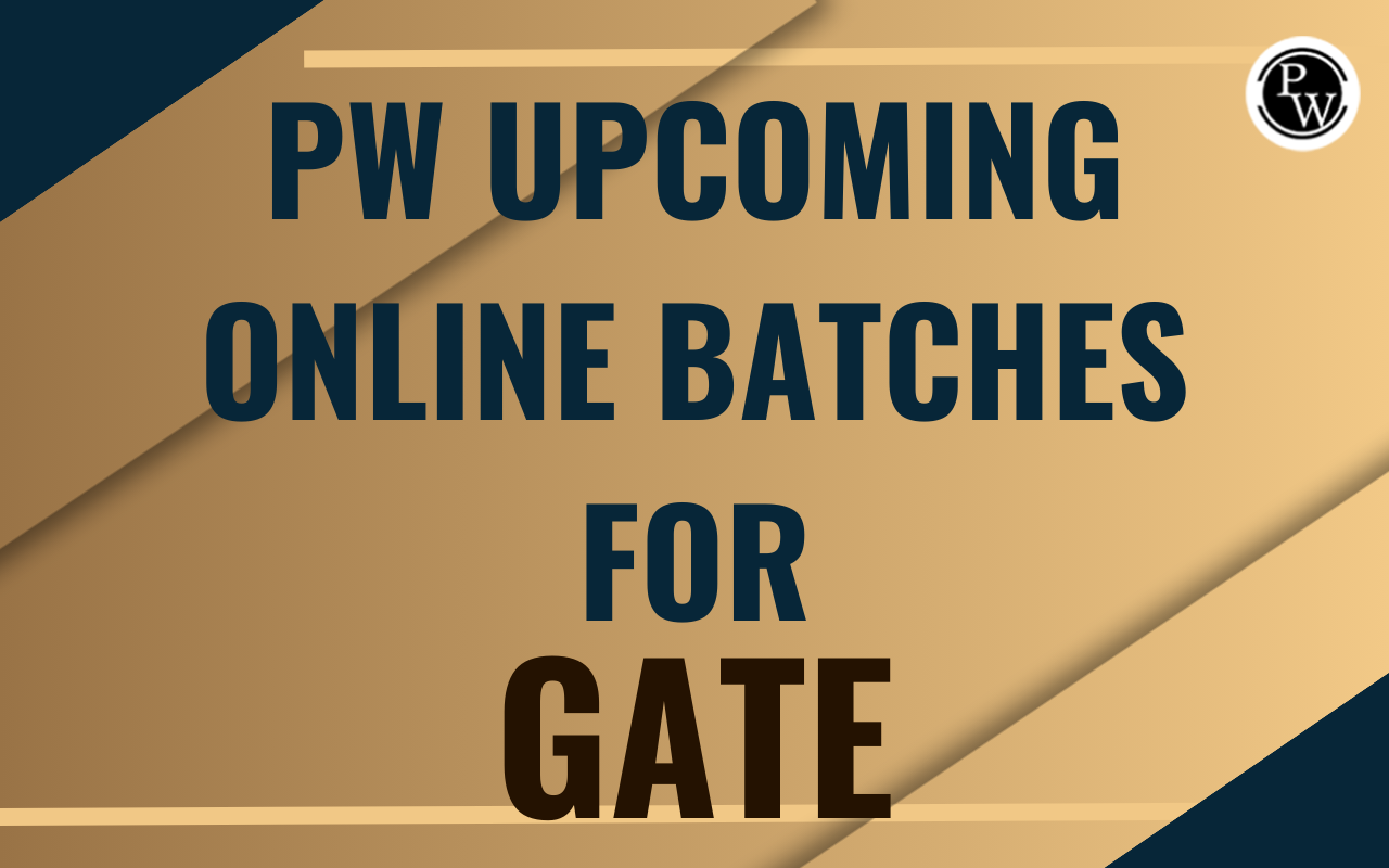 PW Upcoming Online Batches for GATE