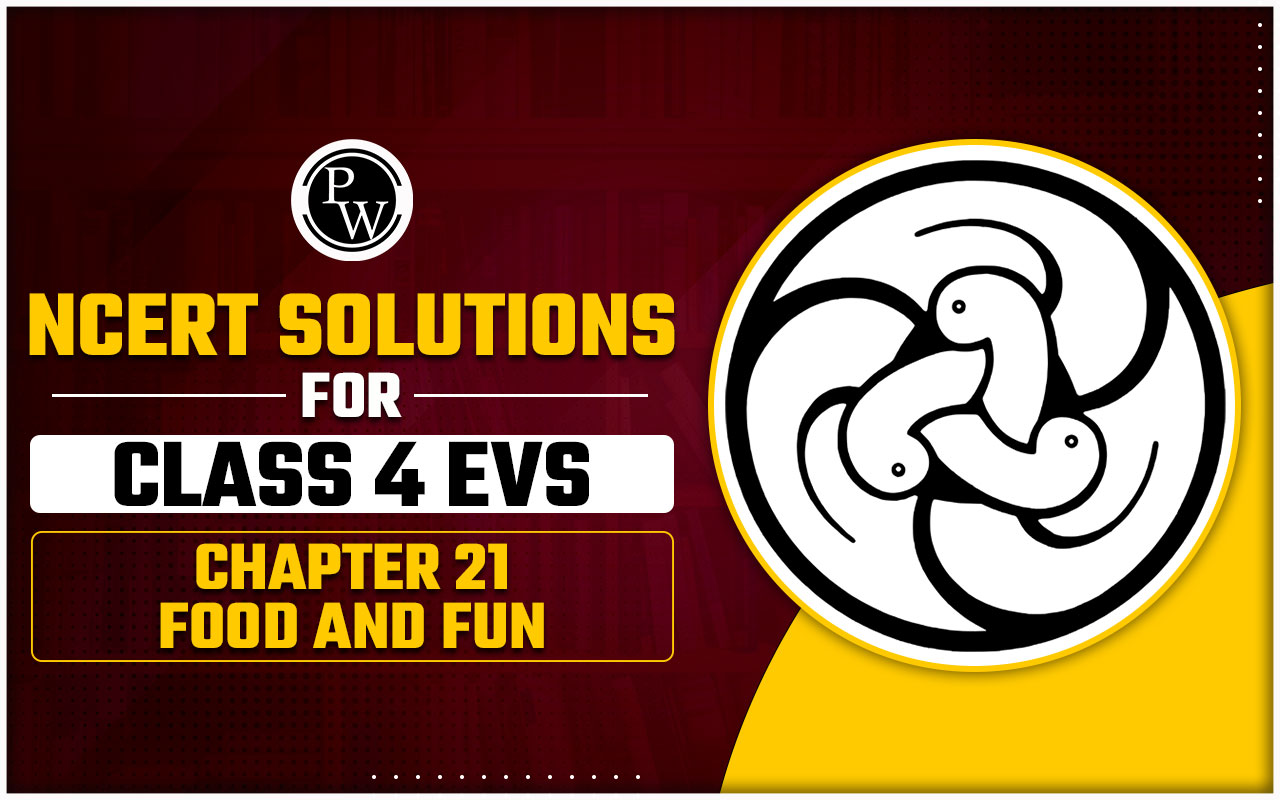 NCERT Solutions for Class 4 EVS Chapter 21