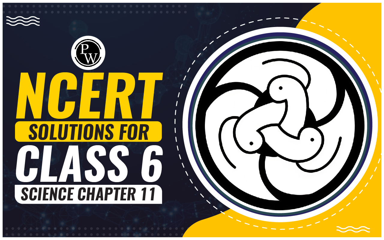 NCERT Solutions for Class 6 Science Chapter 11