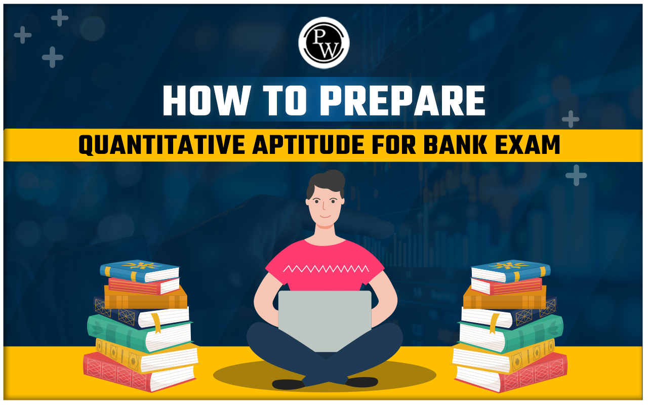 How to Prepare for Quantitative Aptitude for Bank Exams