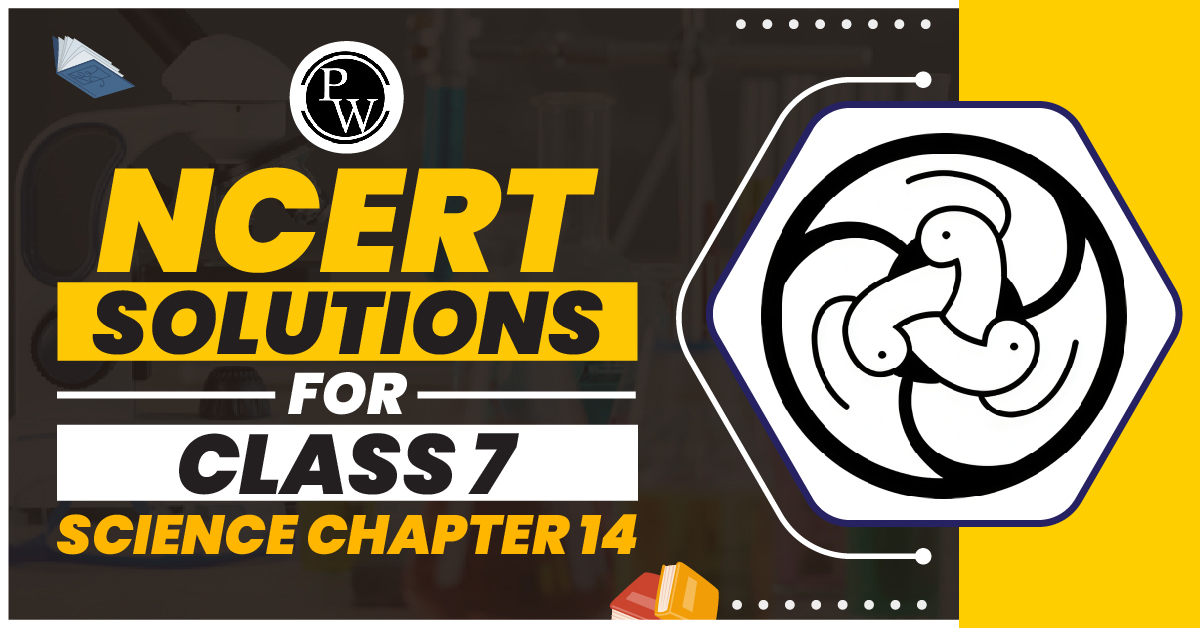 NCERT Solutions for Class 7 Science Chapter 14