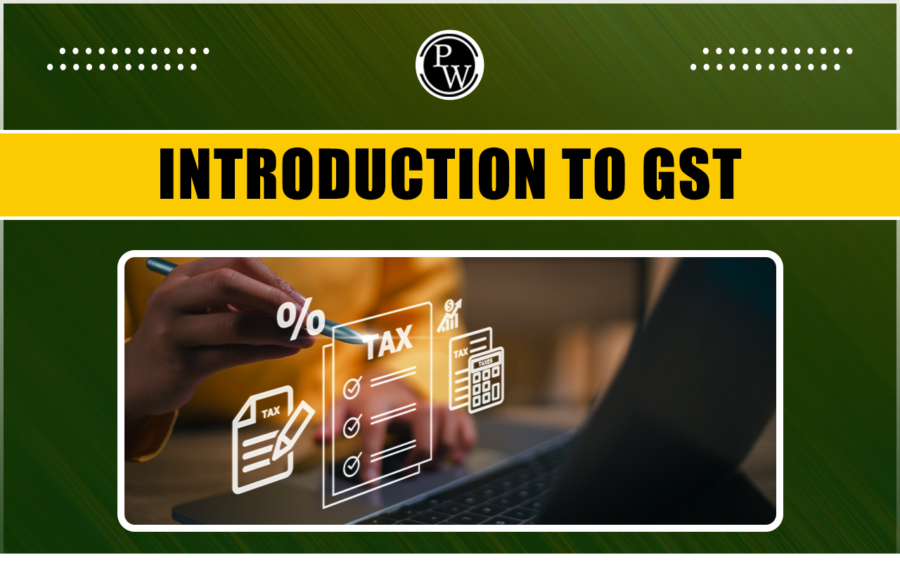 Introduction to GST- Types, Functions, And How Does it Work