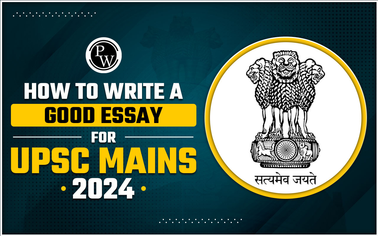 How to Write a Good Essay for UPSC Mains 2024?
