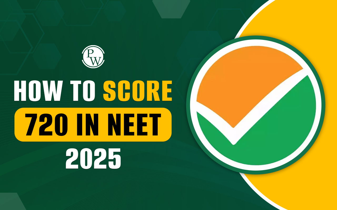 How to Score 720 in NEET 2025, Overview, Strategy and Tips for NEET