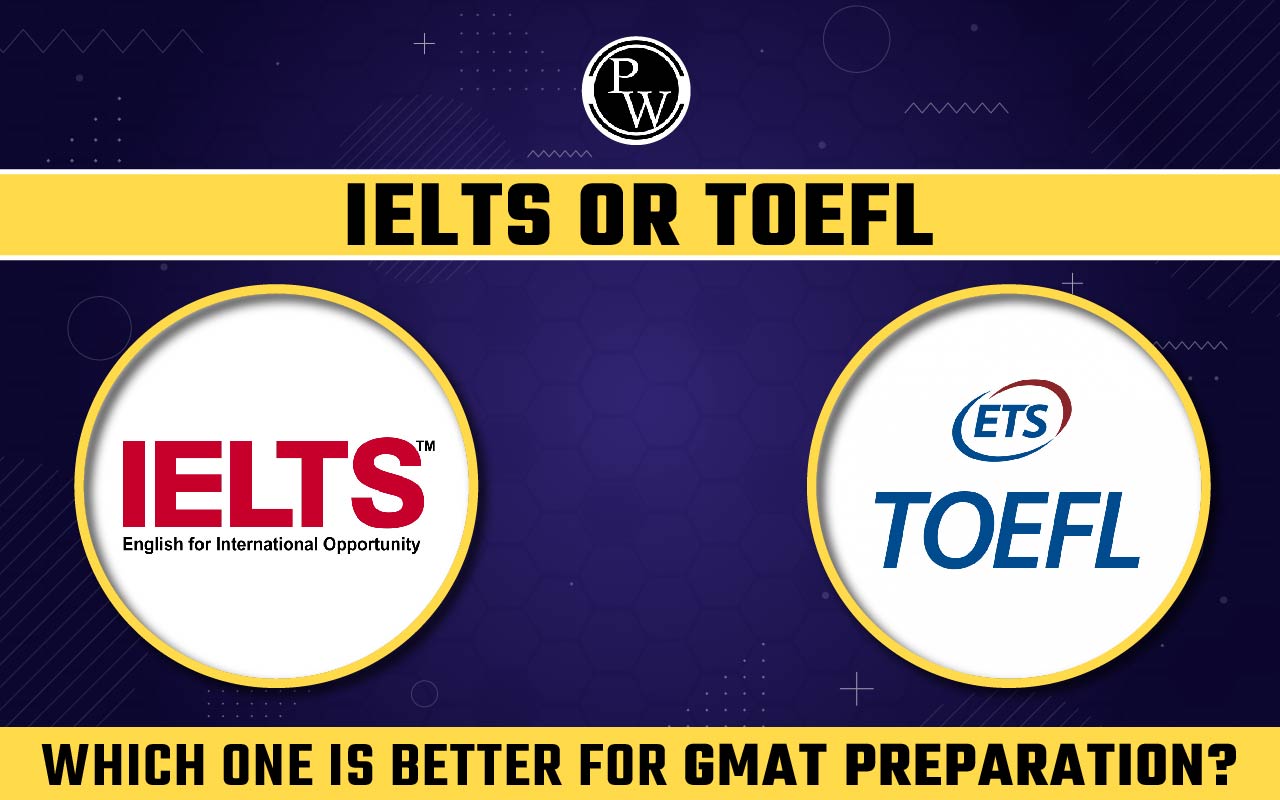 IELTS or TOEFL; Which One is Better for GMAT Preparation?