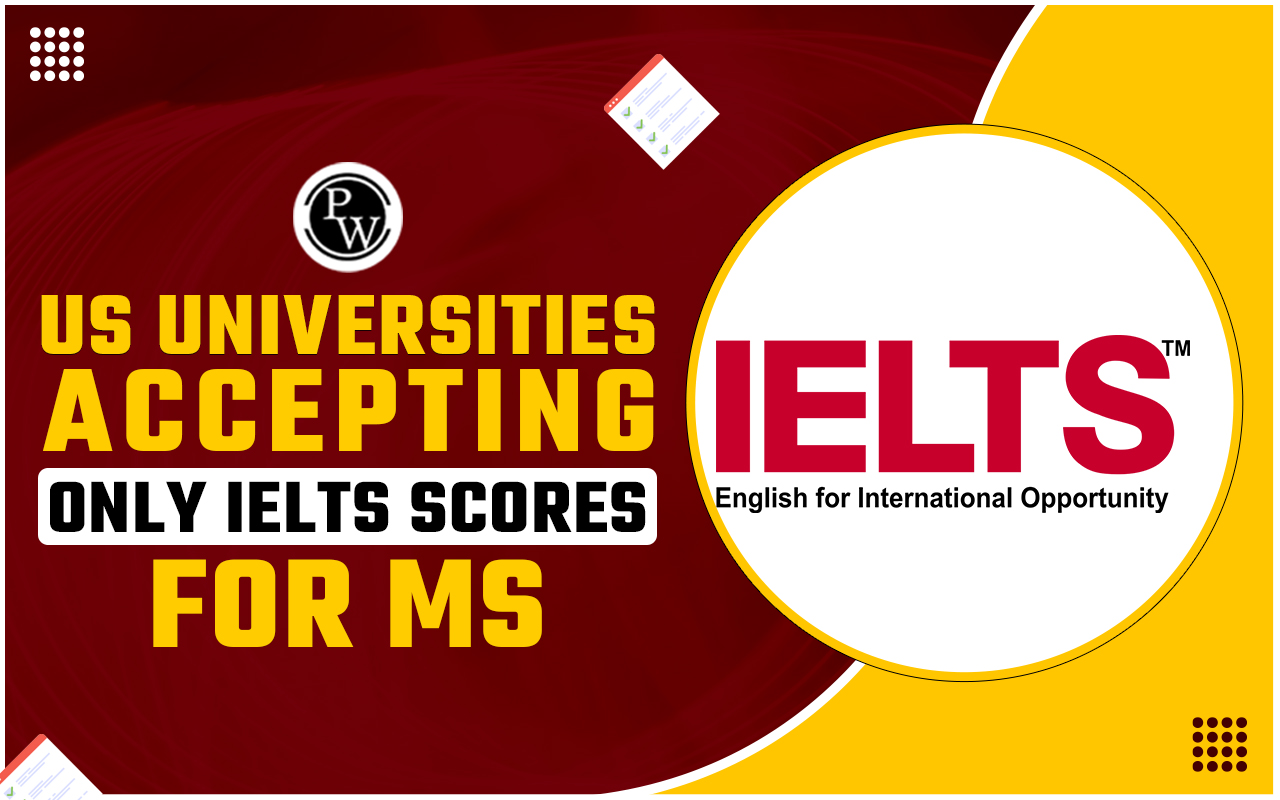 US universities accepting only IELTS scores for MS