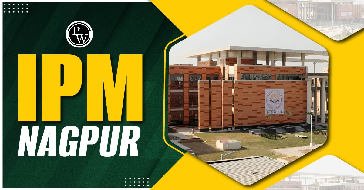 IPM Nagpur, Check Eligibility criteria, Selection Process, Fees, Dress Code and Best Scholarships