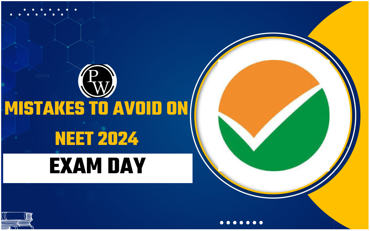 Mistakes to Avoid on NEET 2024 Exam Day