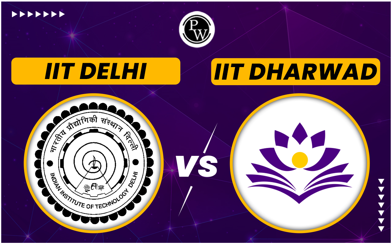IIT Delhi vs IIT Dharwad