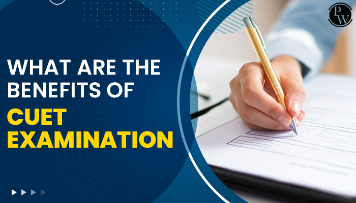 Benefits of CUET Examination