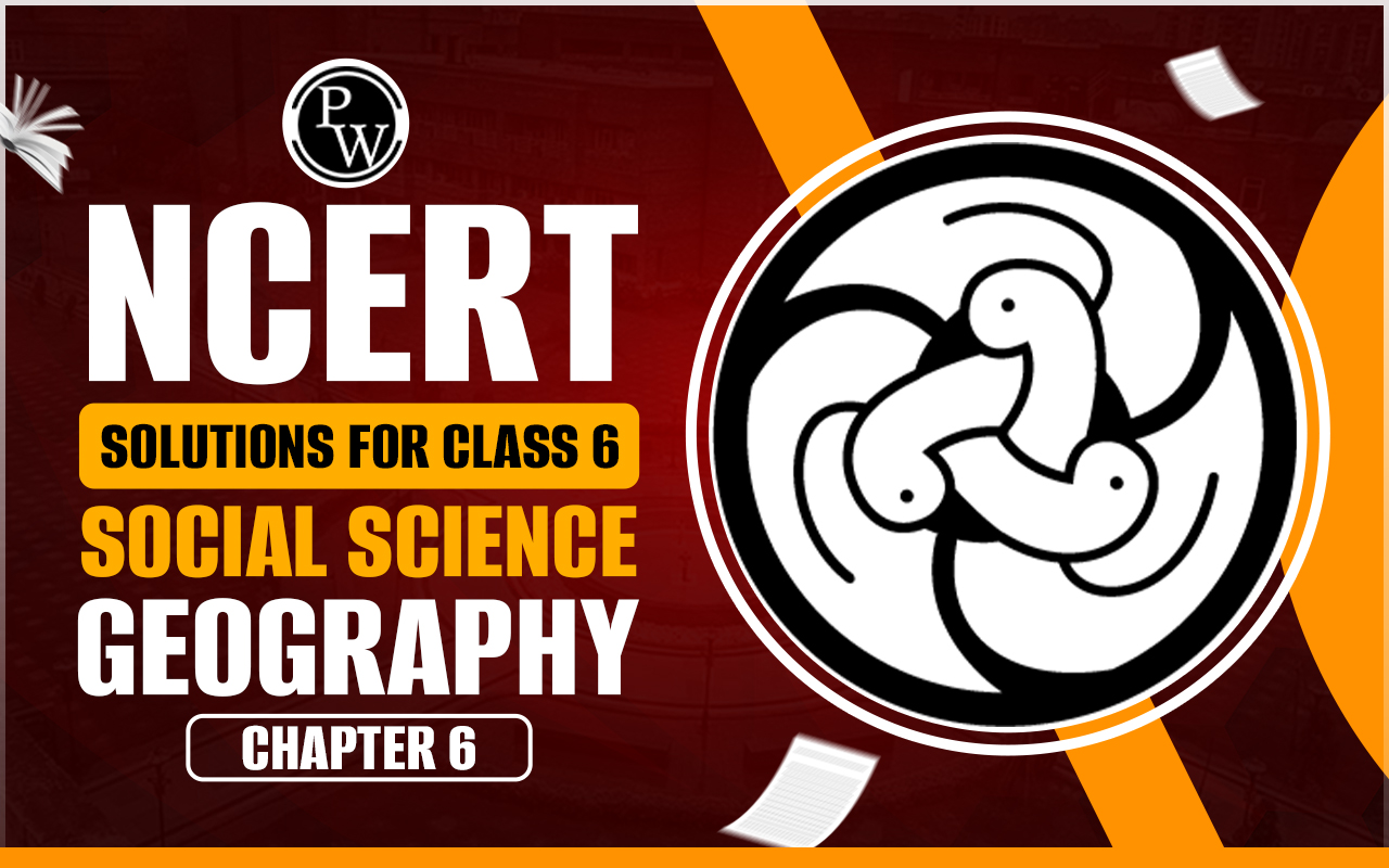 NCERT Solutions for Class 6 Social Science Geography Chapter 6