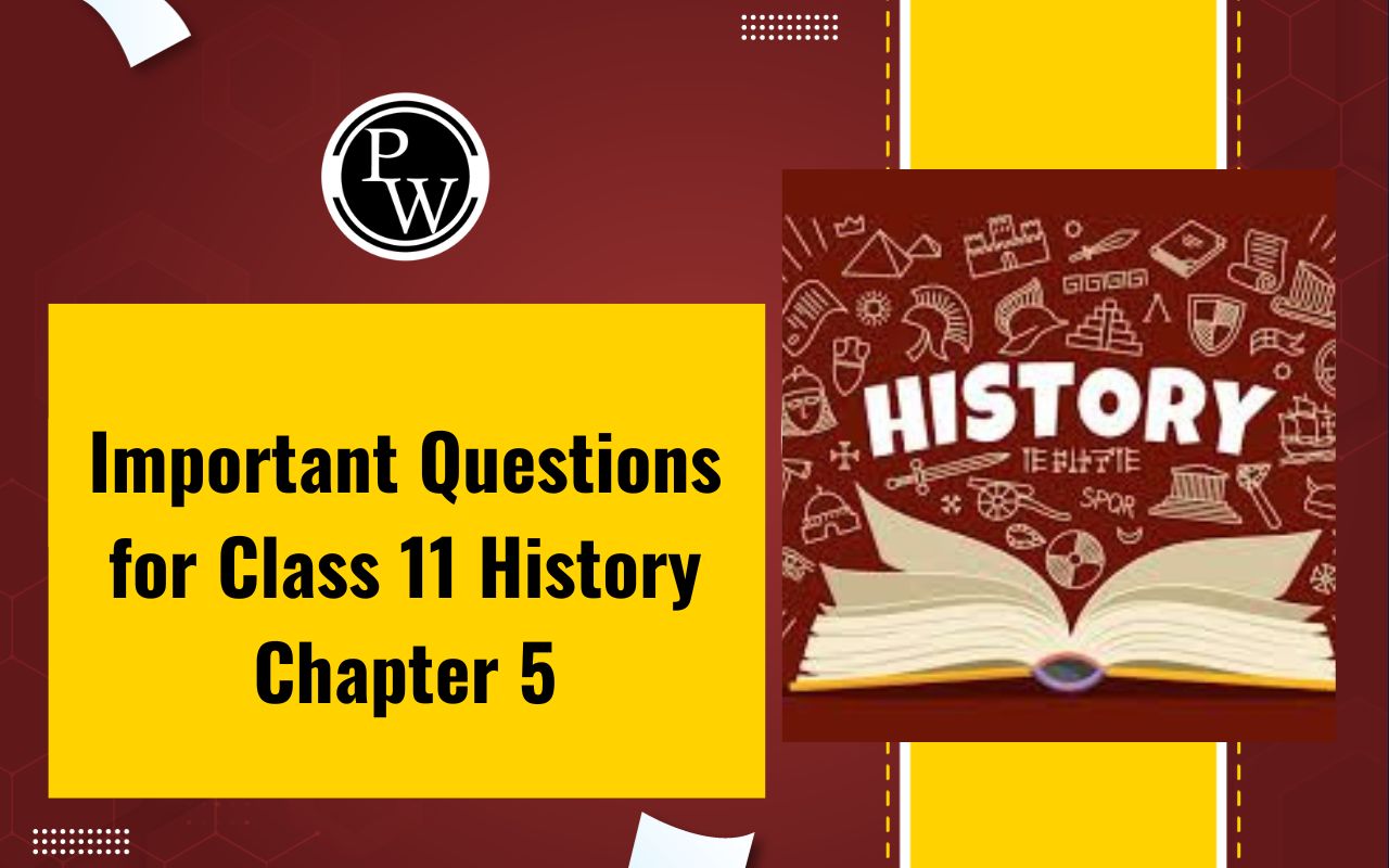Important Questions for Class 11 History Chapter 5