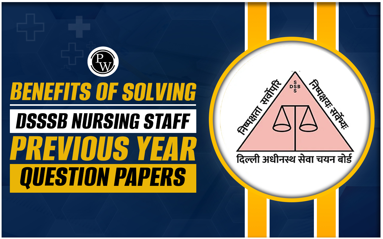 Benefits of Solving DSSSB Nursing Staff Previous Year Question Papers