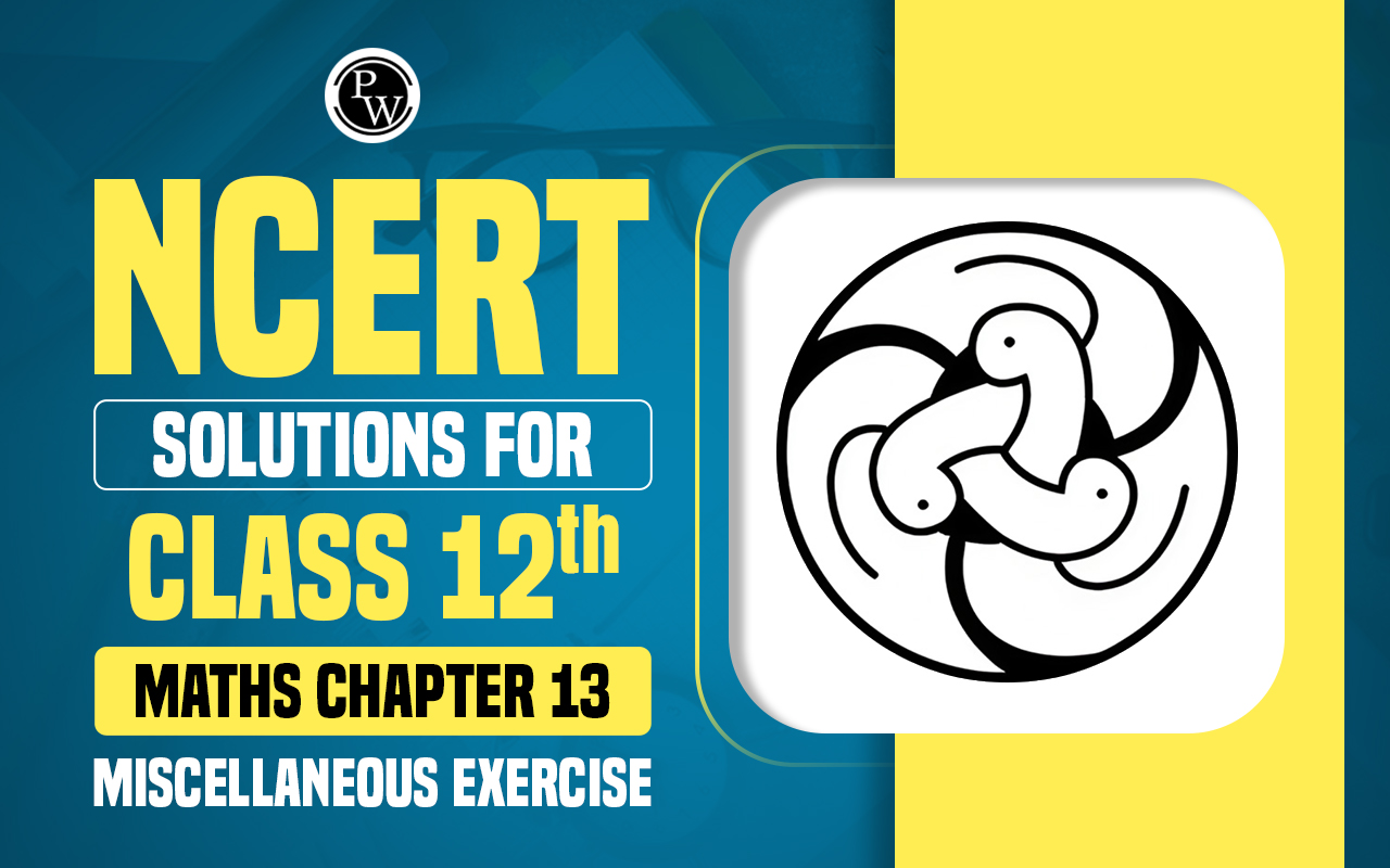 NCERT Solutions for Class 12 Maths Chapter 13 Miscellaneous Exercise