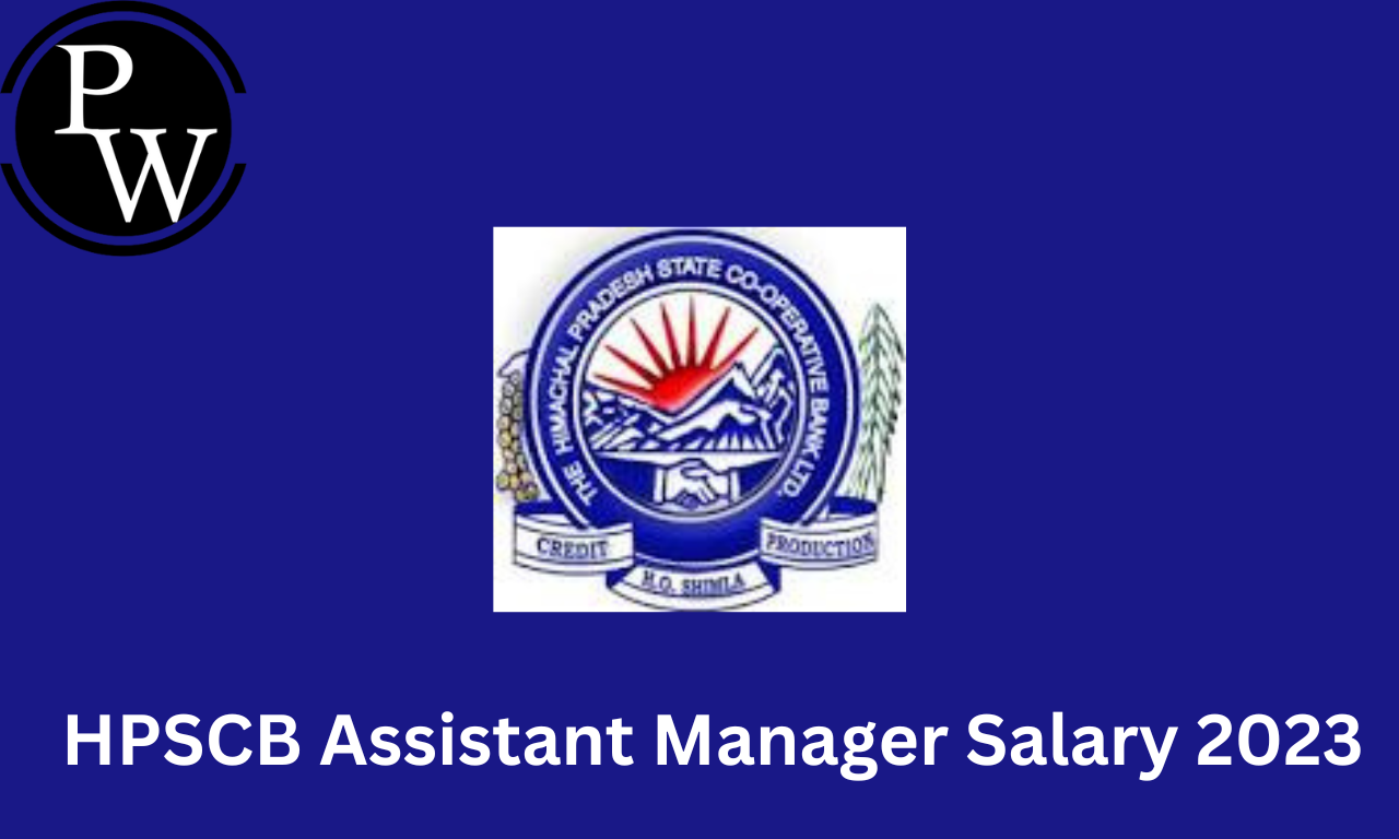 HPSCB Assistant Manager Salary 2023, Job Profile, and Perks &amp; Allowances