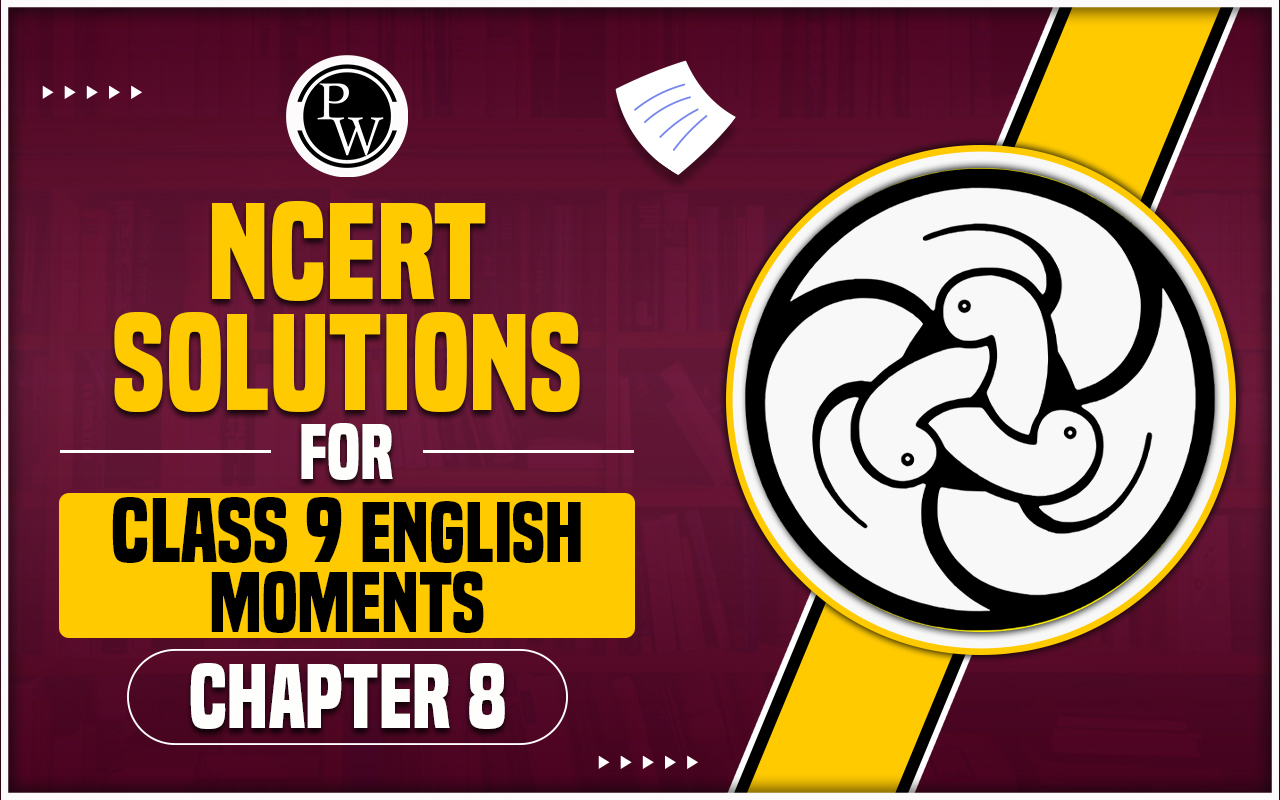 NCERT Solutions for Class 9 English Moments Chapter 8