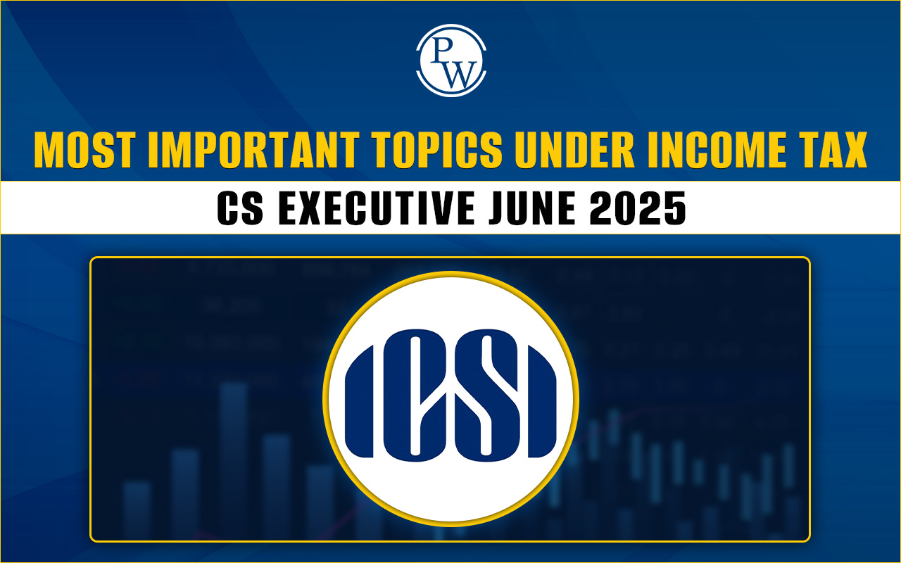 Important Topics of Tax Laws and Practice: CS Executive June 2025