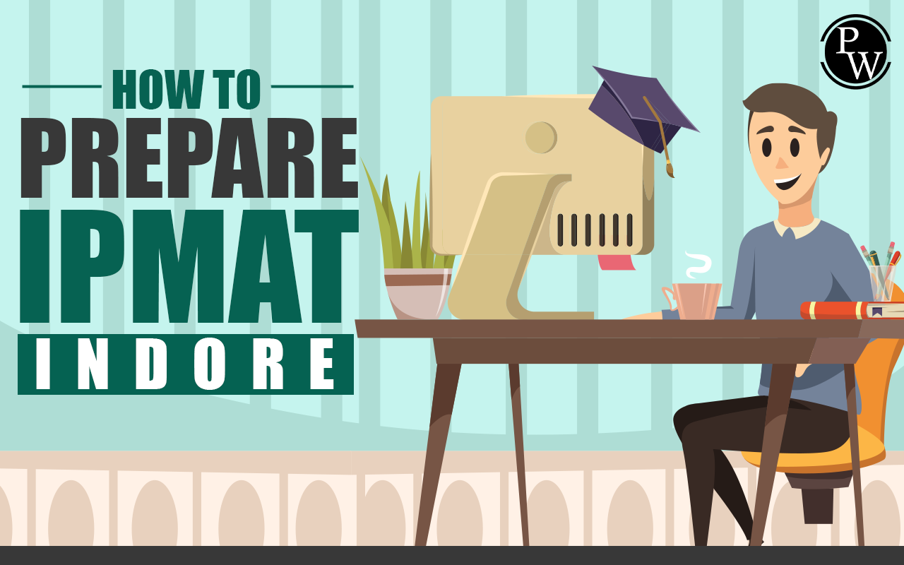 How to Prepare for IPMAT 2025, Complete Strategy with Best Preparation Plan
