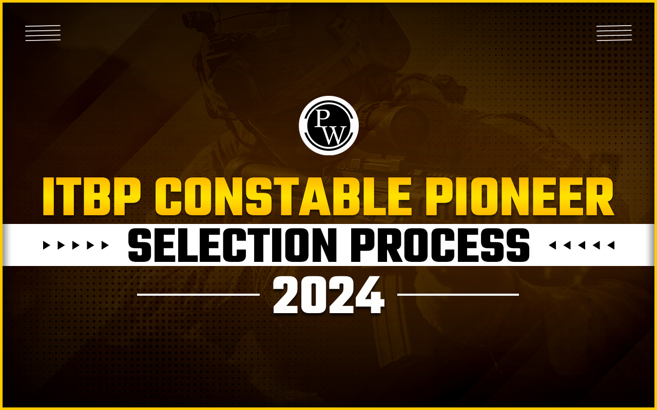 ITBP Constable Pioneer Selection Process 2024