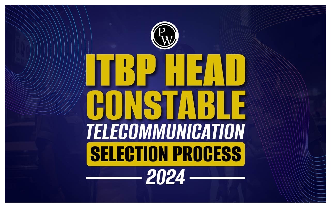 ITBP Head Constable Telecommunication Selection Process 2024