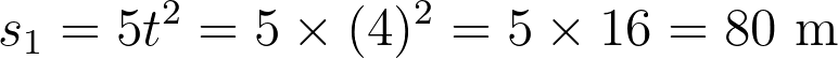 s_1 = 5t^2 = 5 \times (4)^2 = 5 \times 16 = 80 \text{ m}