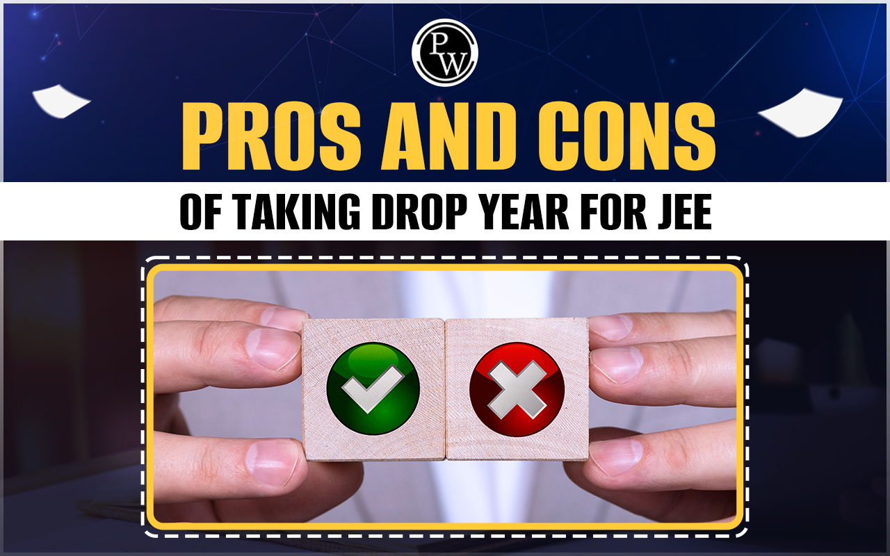 Pros and Cons of Taking Drop Year for JEE