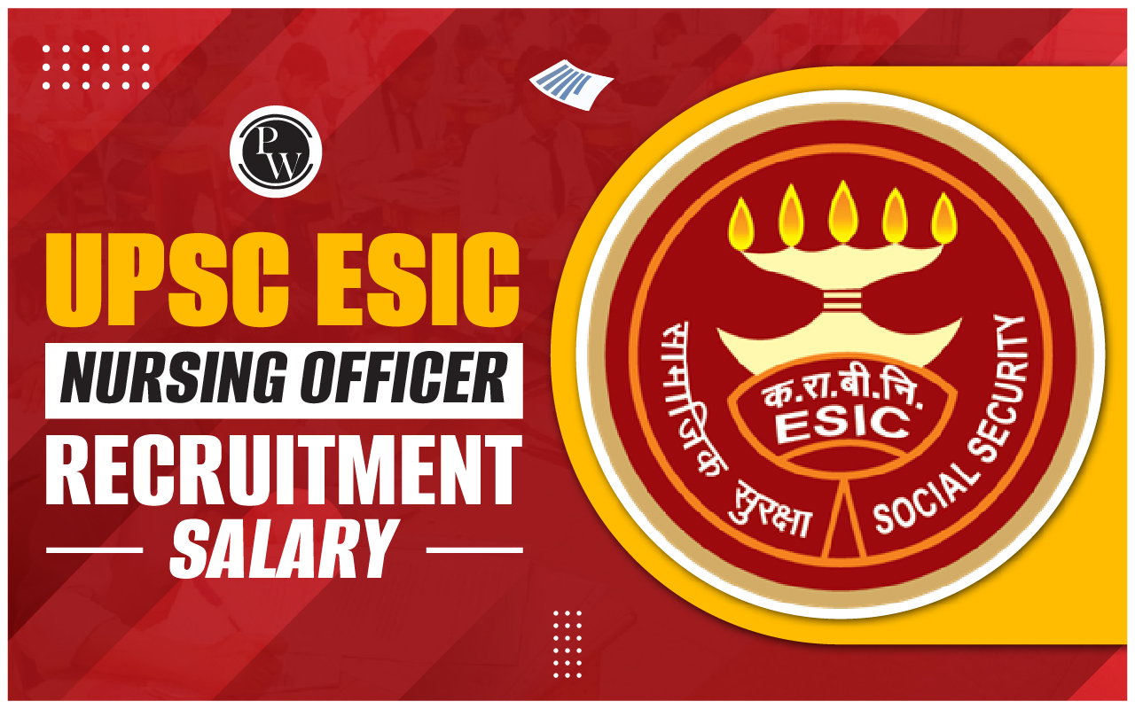 UPSC ESIC Nursing Officer Recruitment Salary 2024, Job Profile and Salary Structure