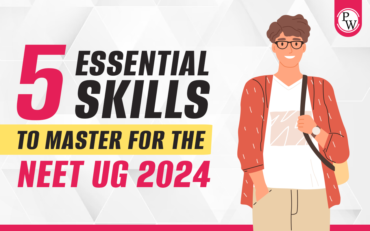 5 Essential Skills To Master For The NEET UG 2024