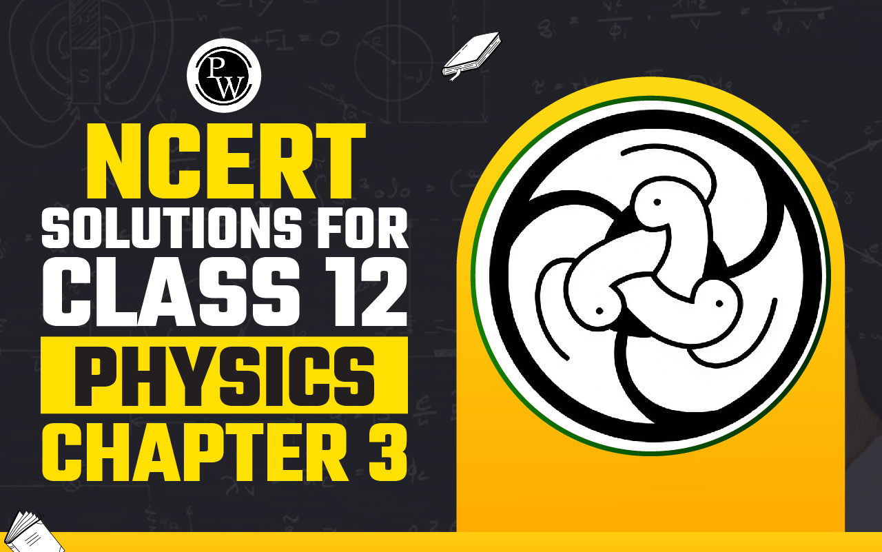 NCERT Solutions For Class 12 Physics Chapter 3