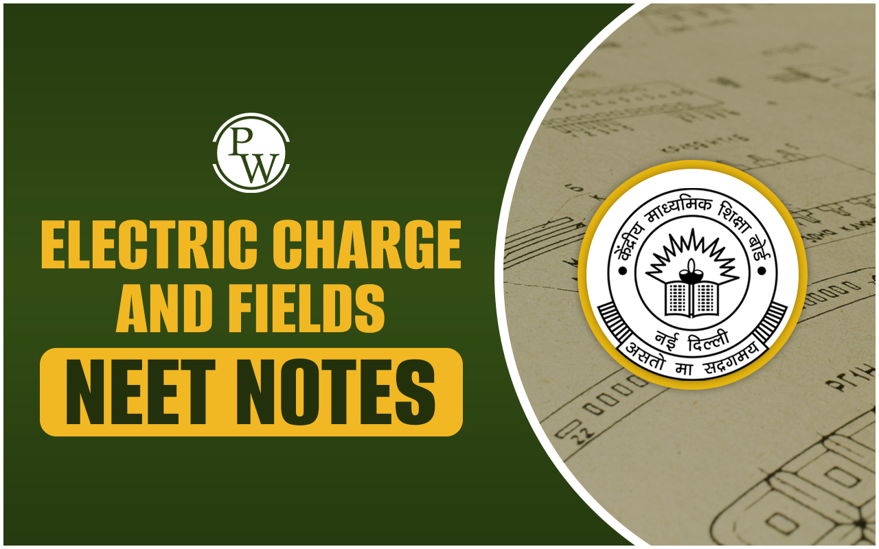 Electric Charge and Fields NEET Notes PDF, Class Room Study Notes
