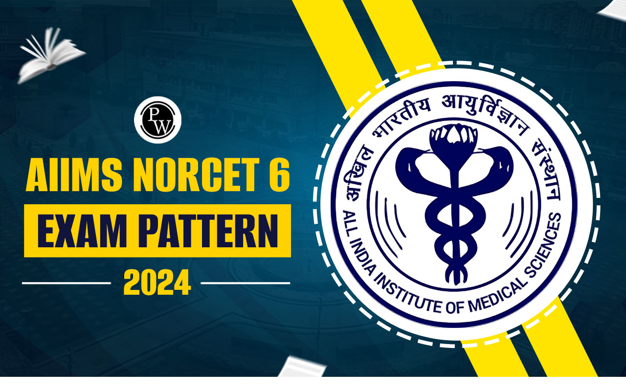 AIIMS NORCET 6 Exam Pattern 2024, Check Latest Exam Pattern