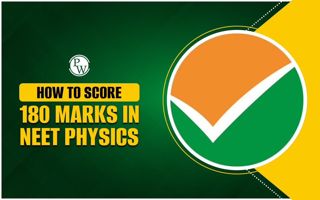 How to Score 180 Marks in NEET 2025 Physics, Step by Step Preparation