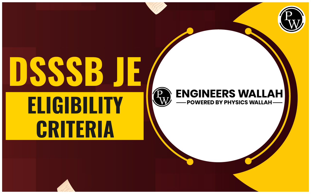 DSSSB JE Eligibility Criteria, Know Complete Eligibility Criteria Here