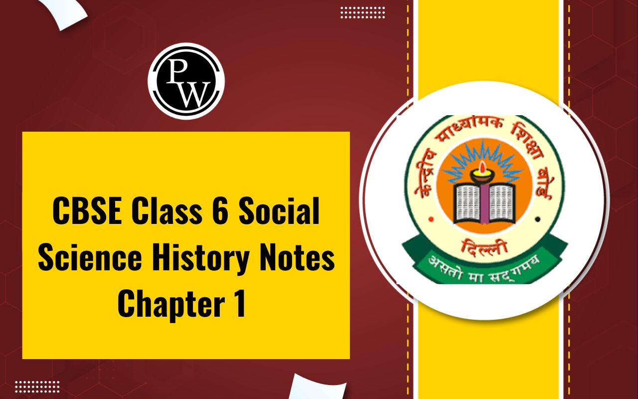 CBSE Class 6 Social Science History Notes Chapter 1