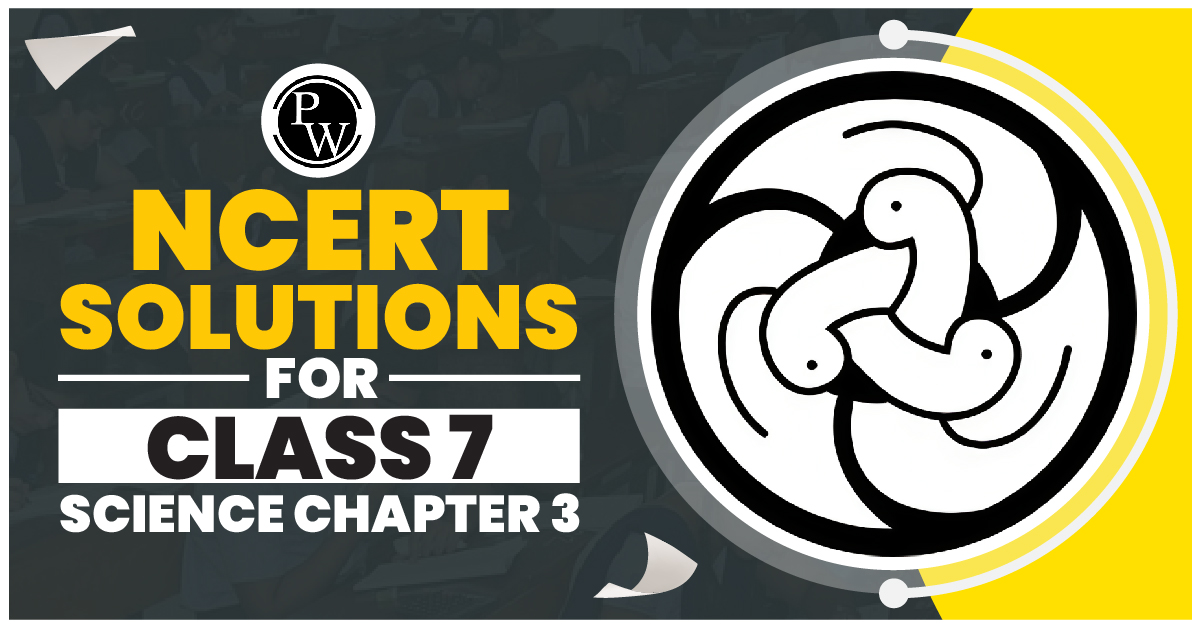 NCERT Solutions for Class 7 Science Chapter 3