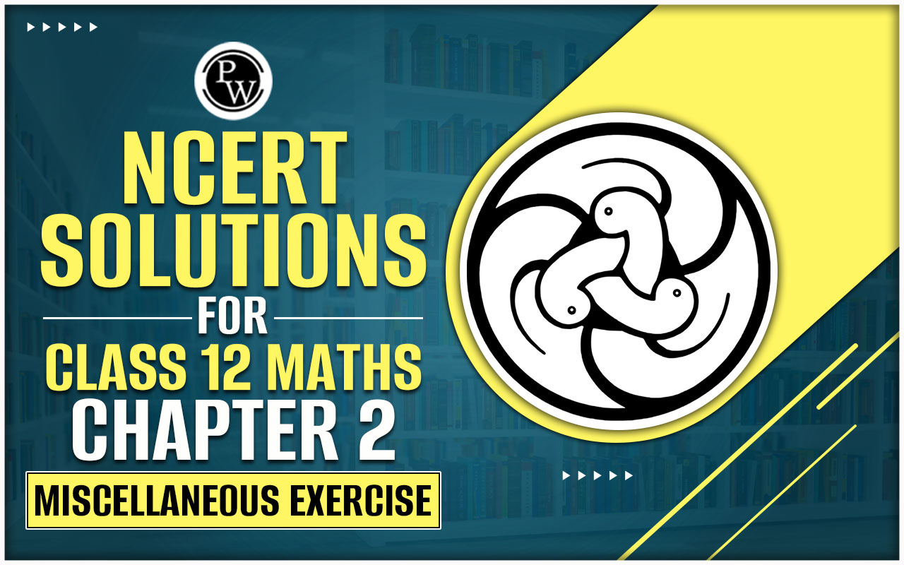 NCERT Solutions for Class 12 Maths Chapter 2 Miscellaneous Exercise