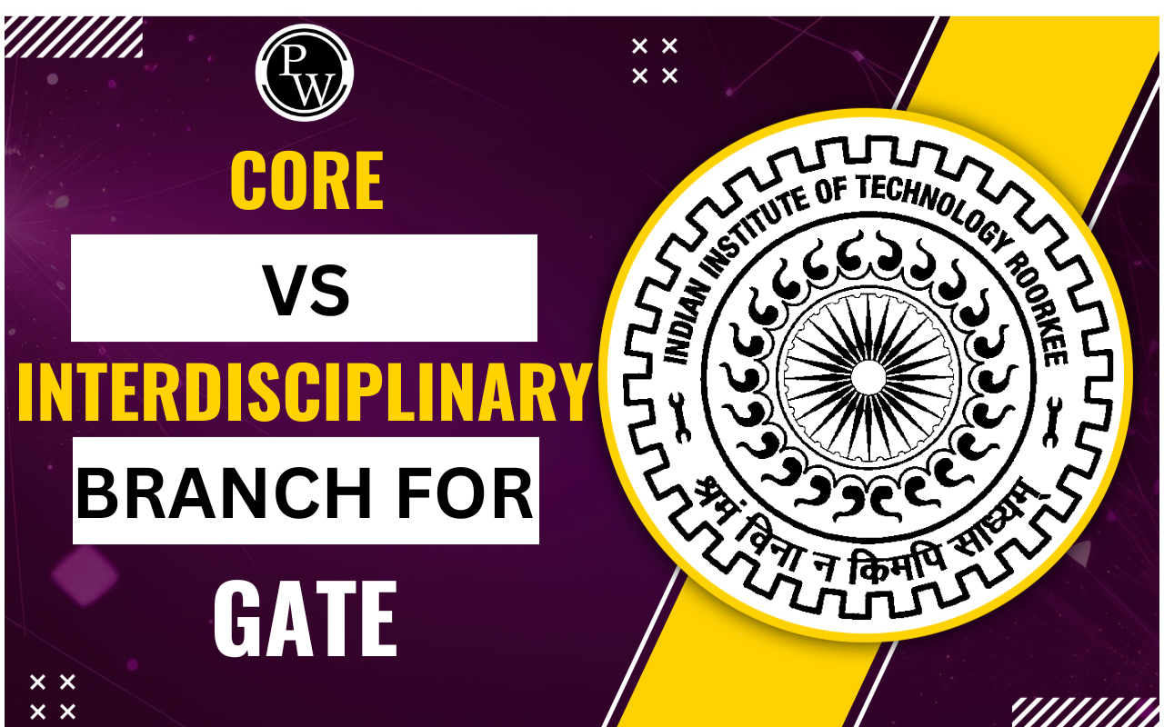 Core vs Interdisciplinary Branch for GATE, Explore List