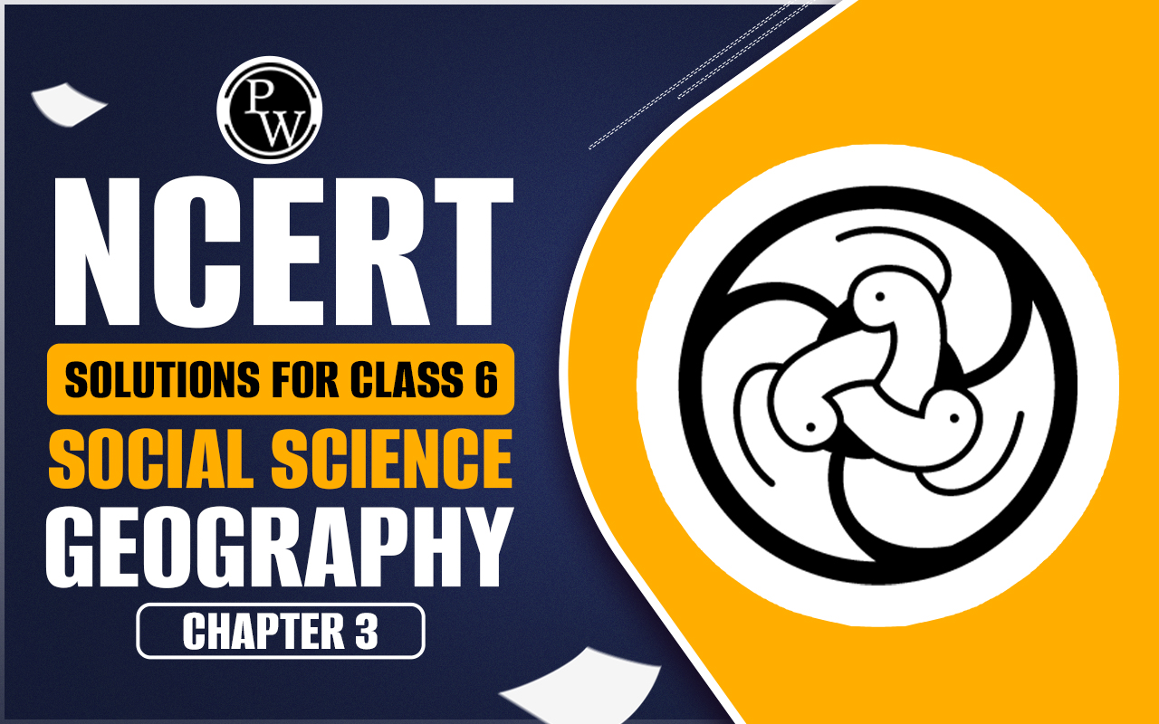 NCERT Solutions for Class 6 Social Science Geography Chapter 3