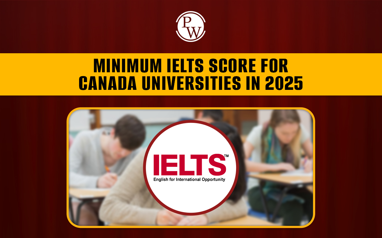 Minimum IELTS Score for Canada universities in 2025
