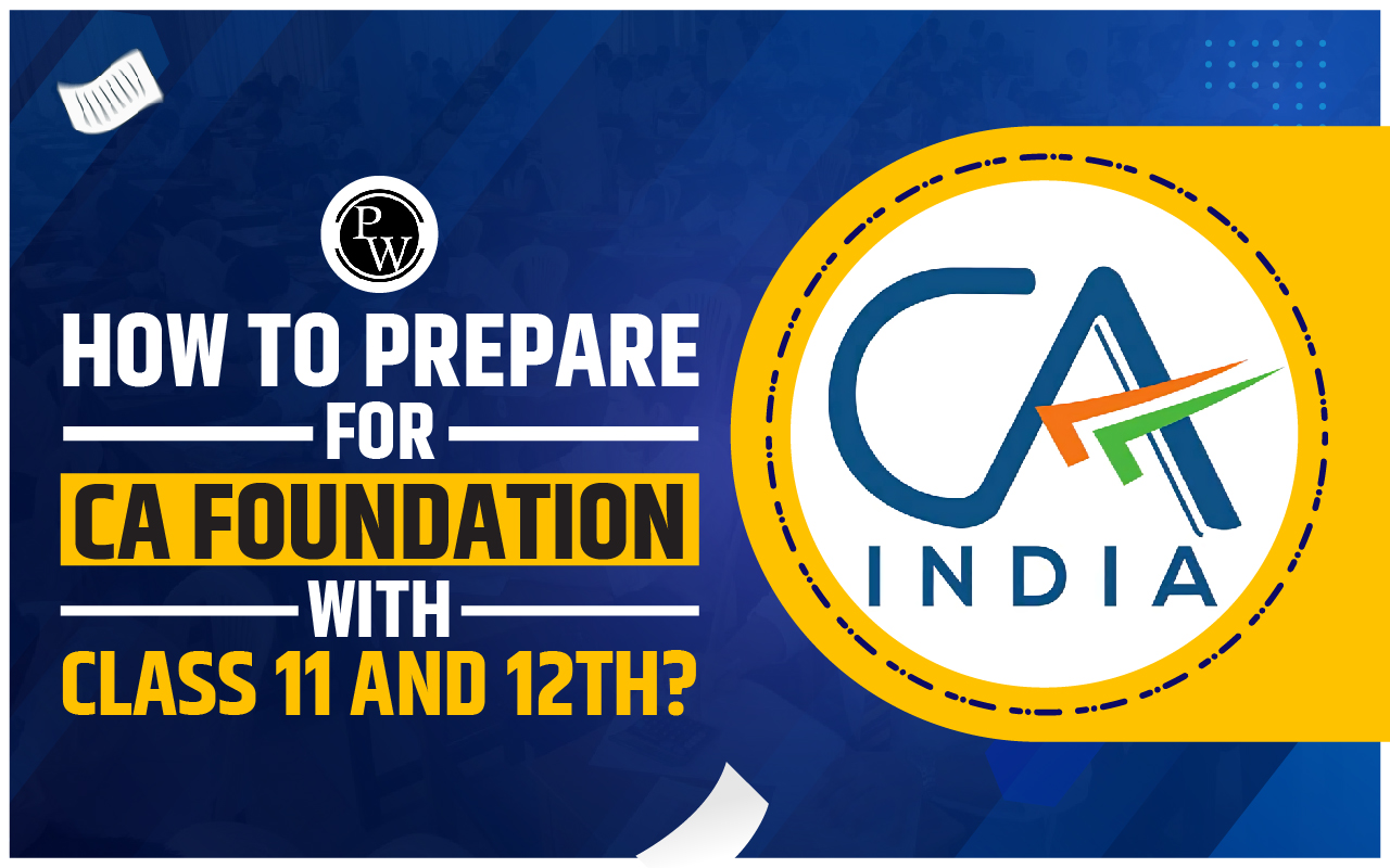 How to Prepare for CA Foundation with Class 11 and 12th?