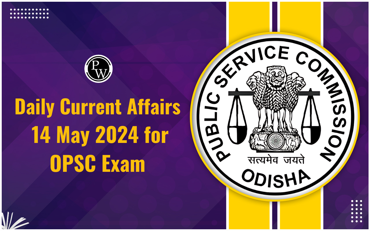 Daily Current Affairs 14 May 2024 for OPSC Exam