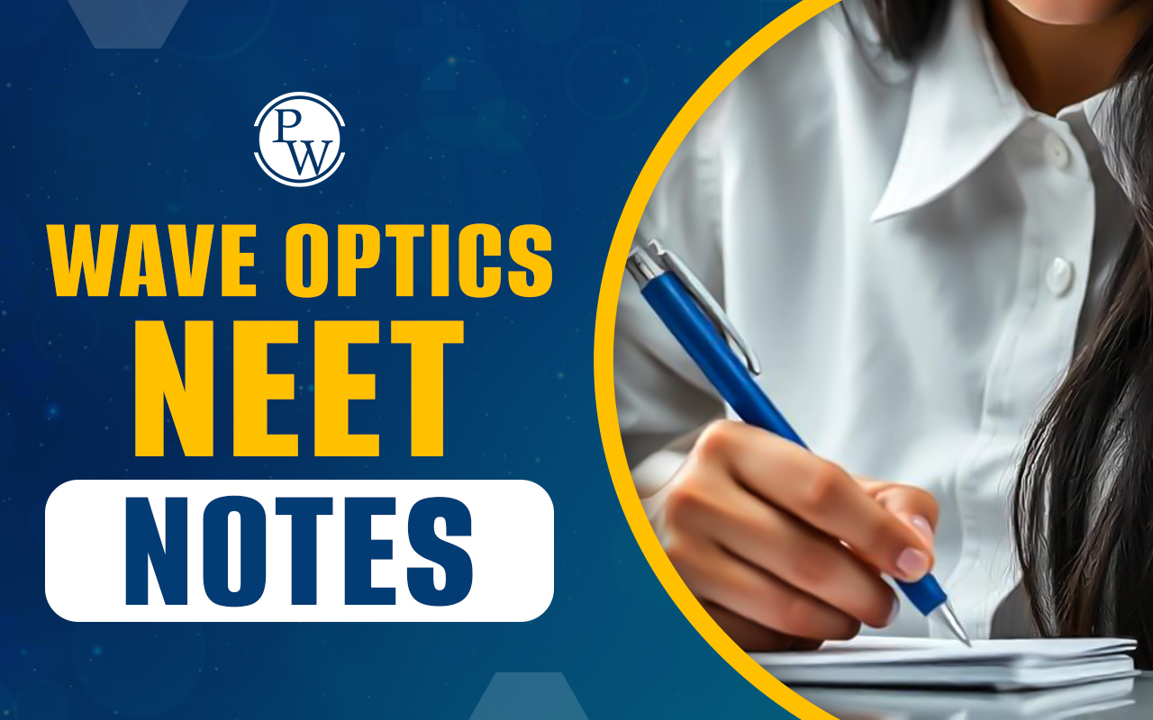 Wave Optics NEET Notes 2025 PDF Download, Classroom Notes