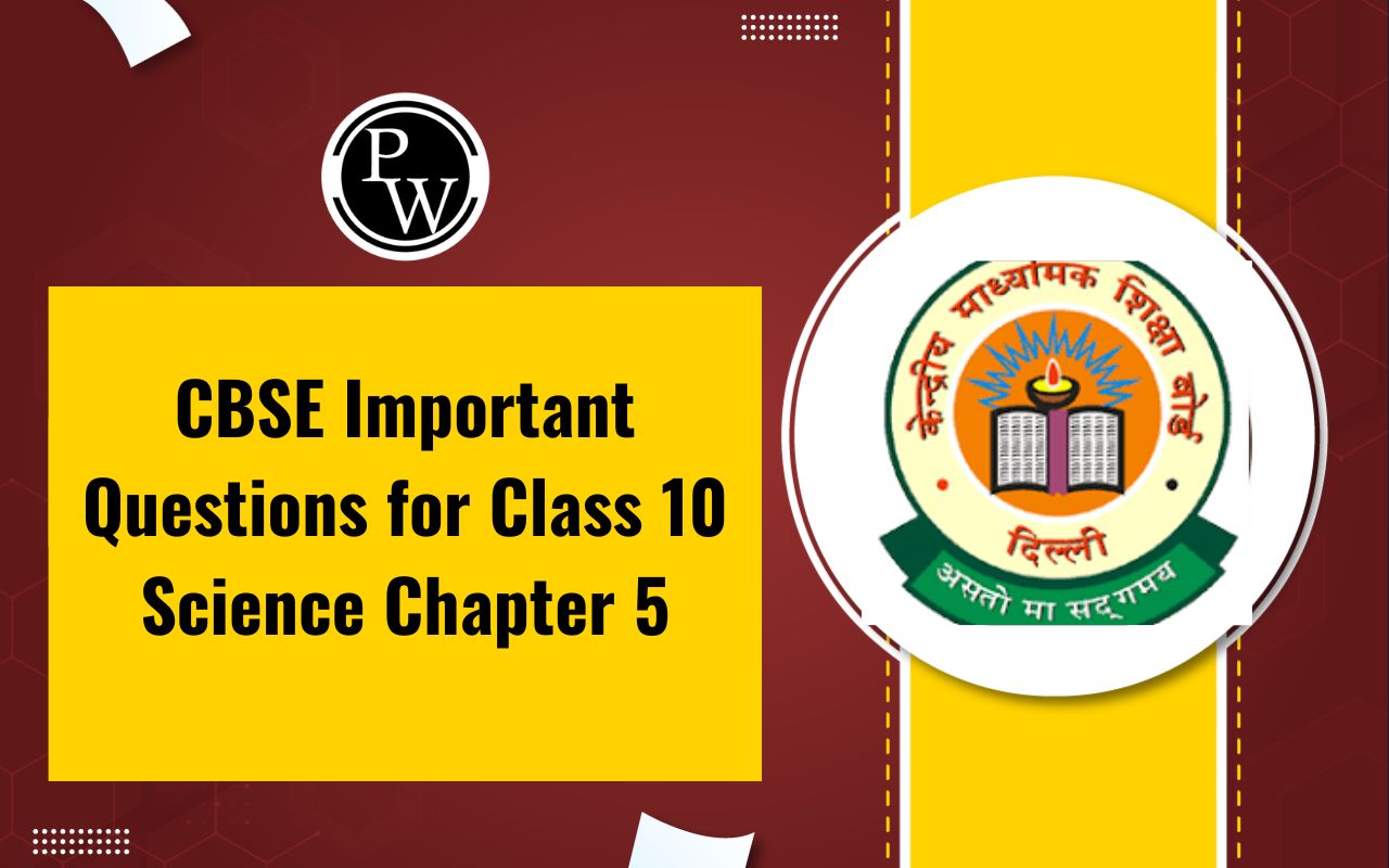 CBSE Important Questions for Class 10 Science Chapter 5