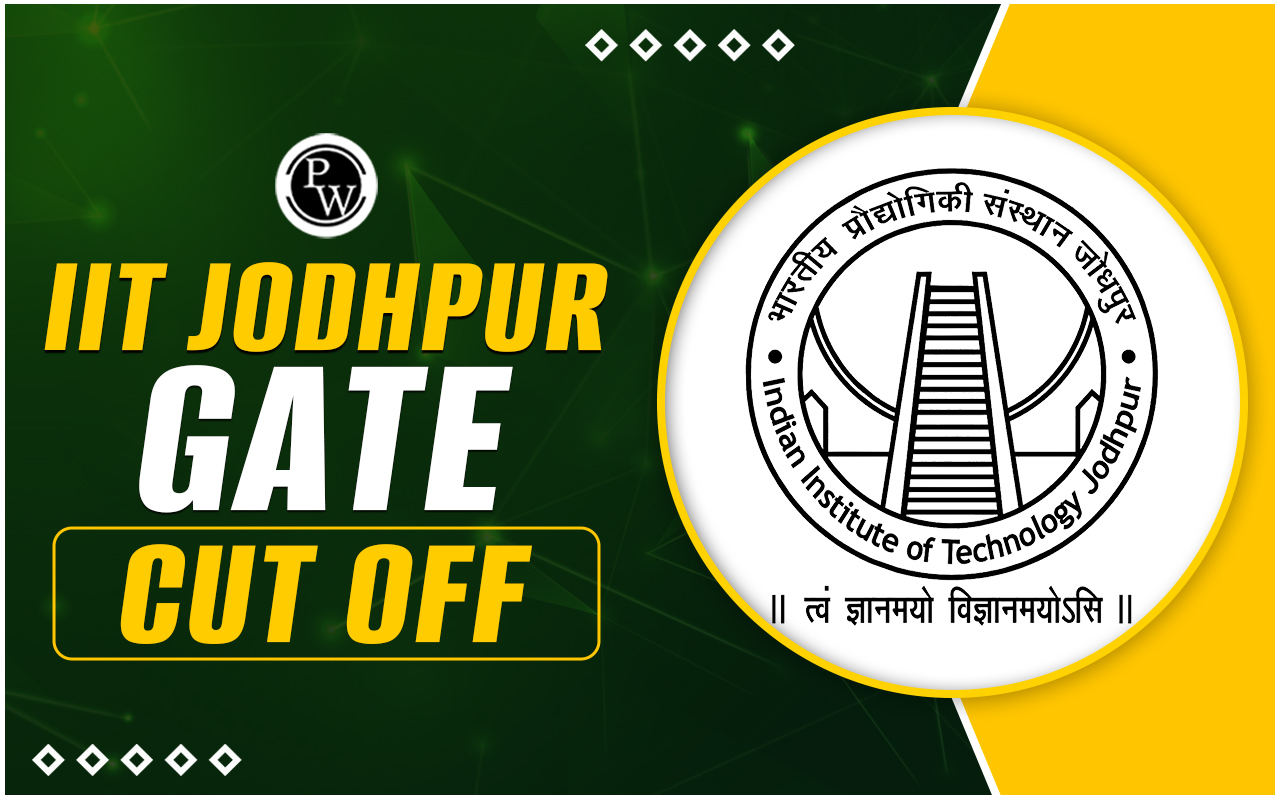 IIT Jodhpur GATE Cut Off 2024, Explore Previous Year Cut Off