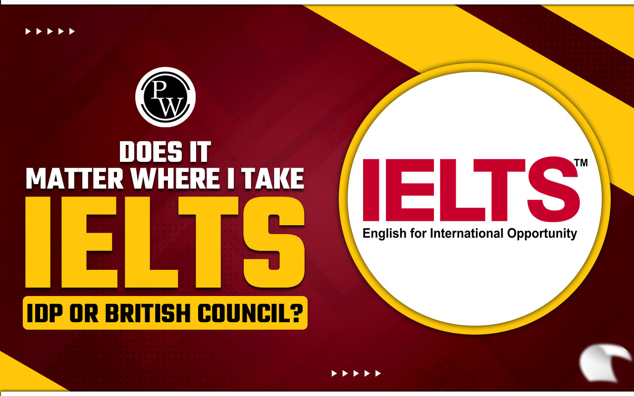 Does it matter where I take IELTS - IDP or British Council