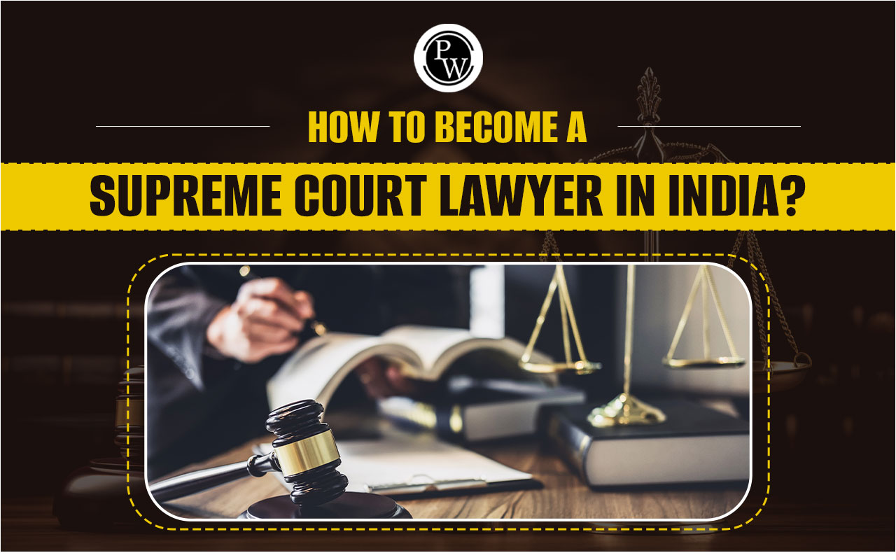 How to become a Supreme Court Lawyer in India? Steps to follow