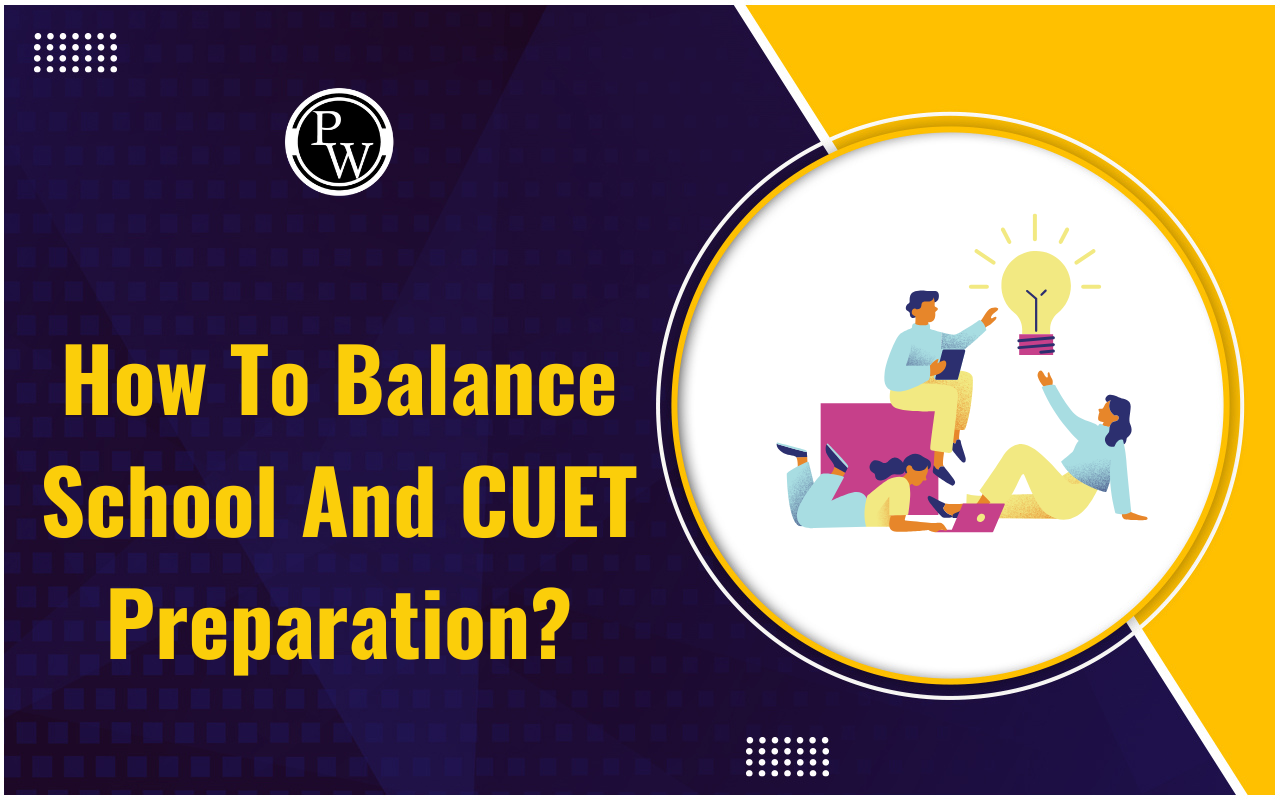 How To Balance School And CUET Preparation ?