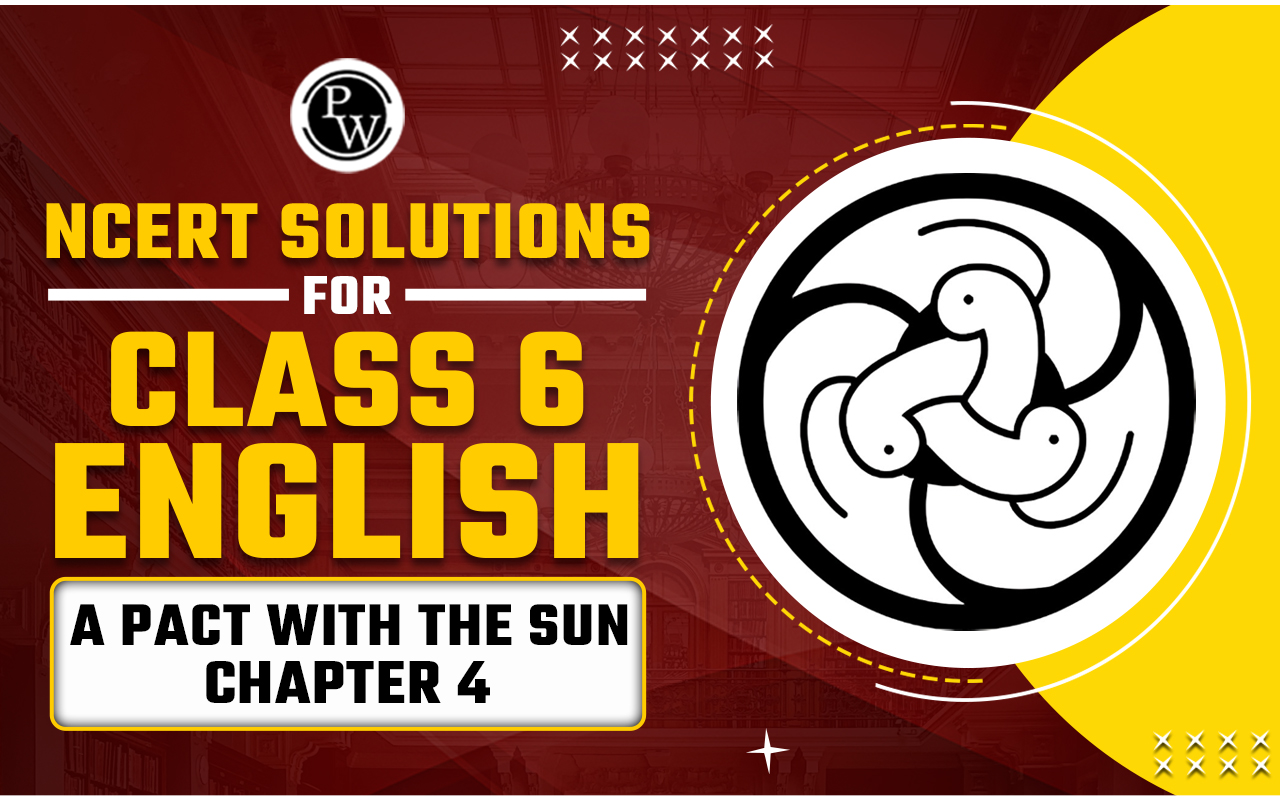 NCERT Solutions for Class 6 English A Pact With the Sun Chapter 4