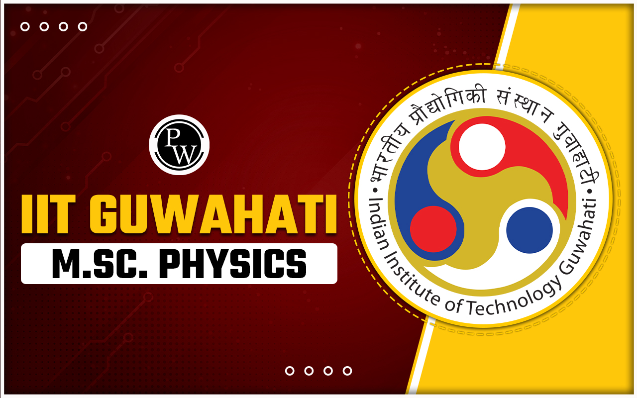 IIT Guwahati M.Sc. Physics Admission 2024