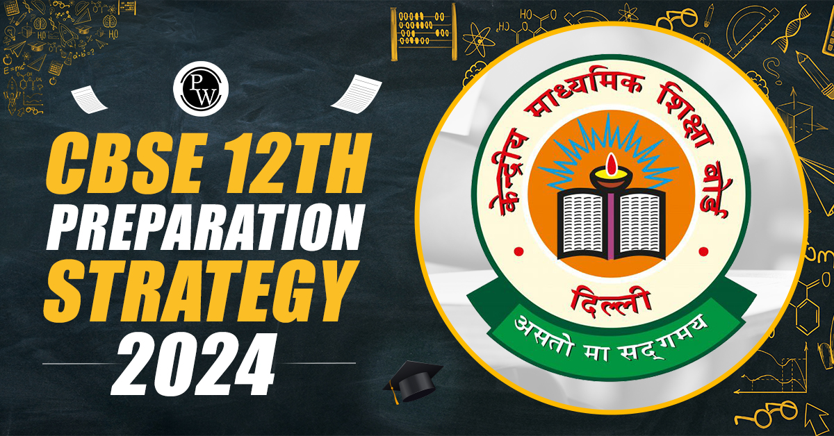 CBSE 12th Preparation Strategy 2024